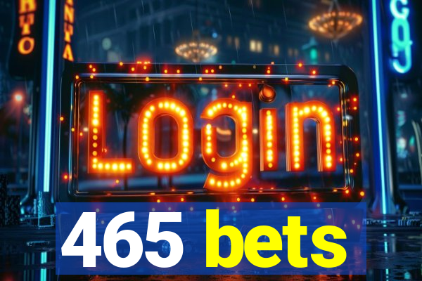 465 bets